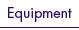 Equipment